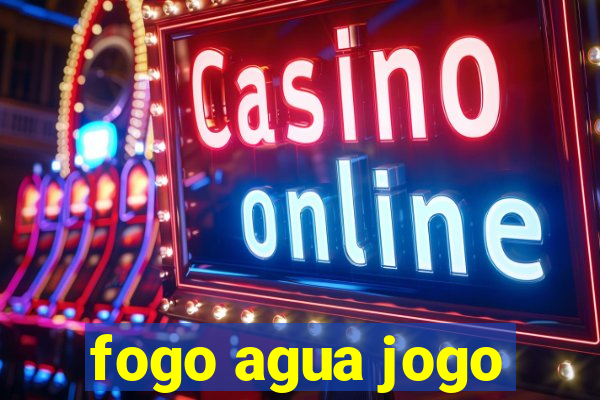 fogo agua jogo